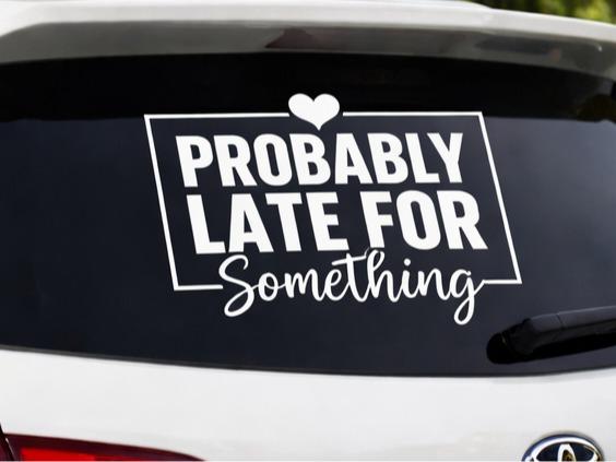 Funny "Probably Late for Something" White Vinyl Waterproof Decal, Multipurpose Car Accessory, Universal Car Exterior Rear Side Sticker, Multipurpose Car Decal, Vinyl Waterproof Decals